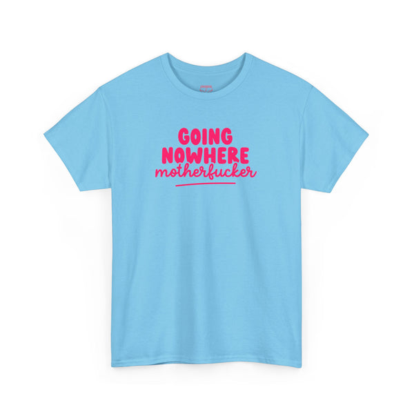 Graphic Tee - Going Nowhere Motherfucker T-Shirt