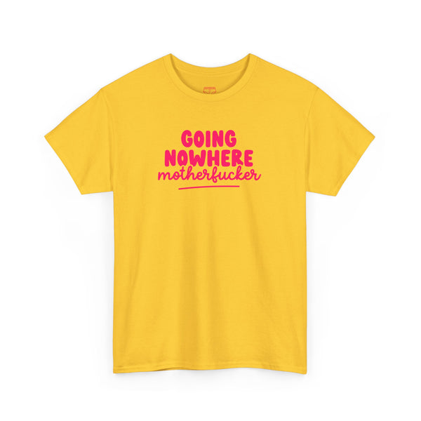 Graphic Tee - Going Nowhere Motherfucker T-Shirt