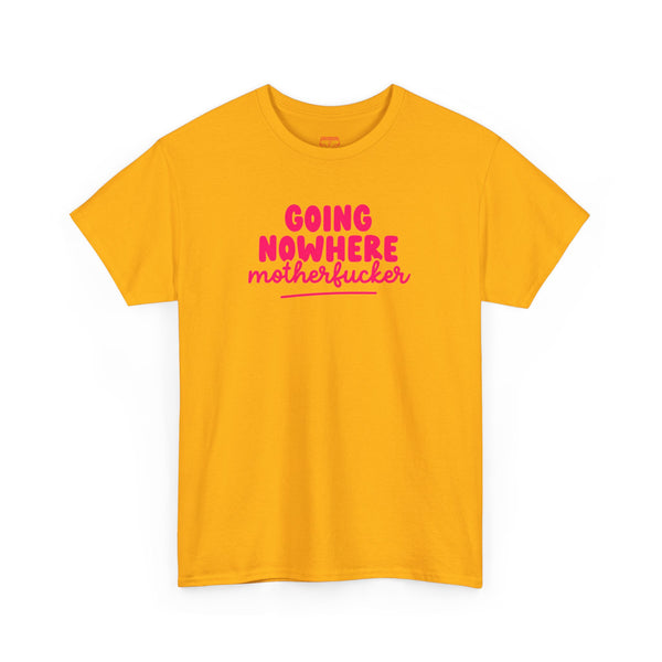 Graphic Tee - Going Nowhere Motherfucker T-Shirt