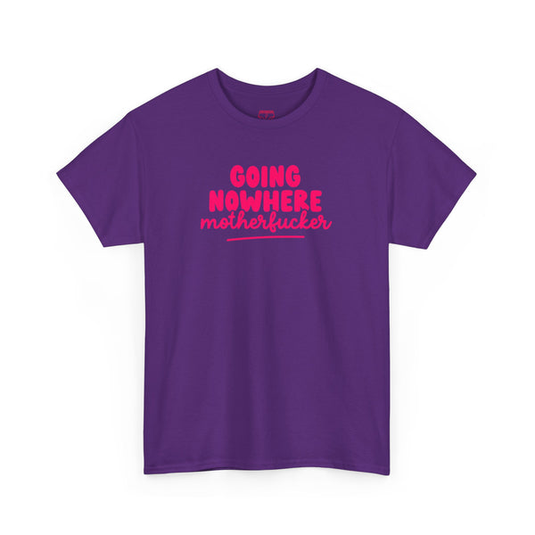 Graphic Tee - Going Nowhere Motherfucker T-Shirt