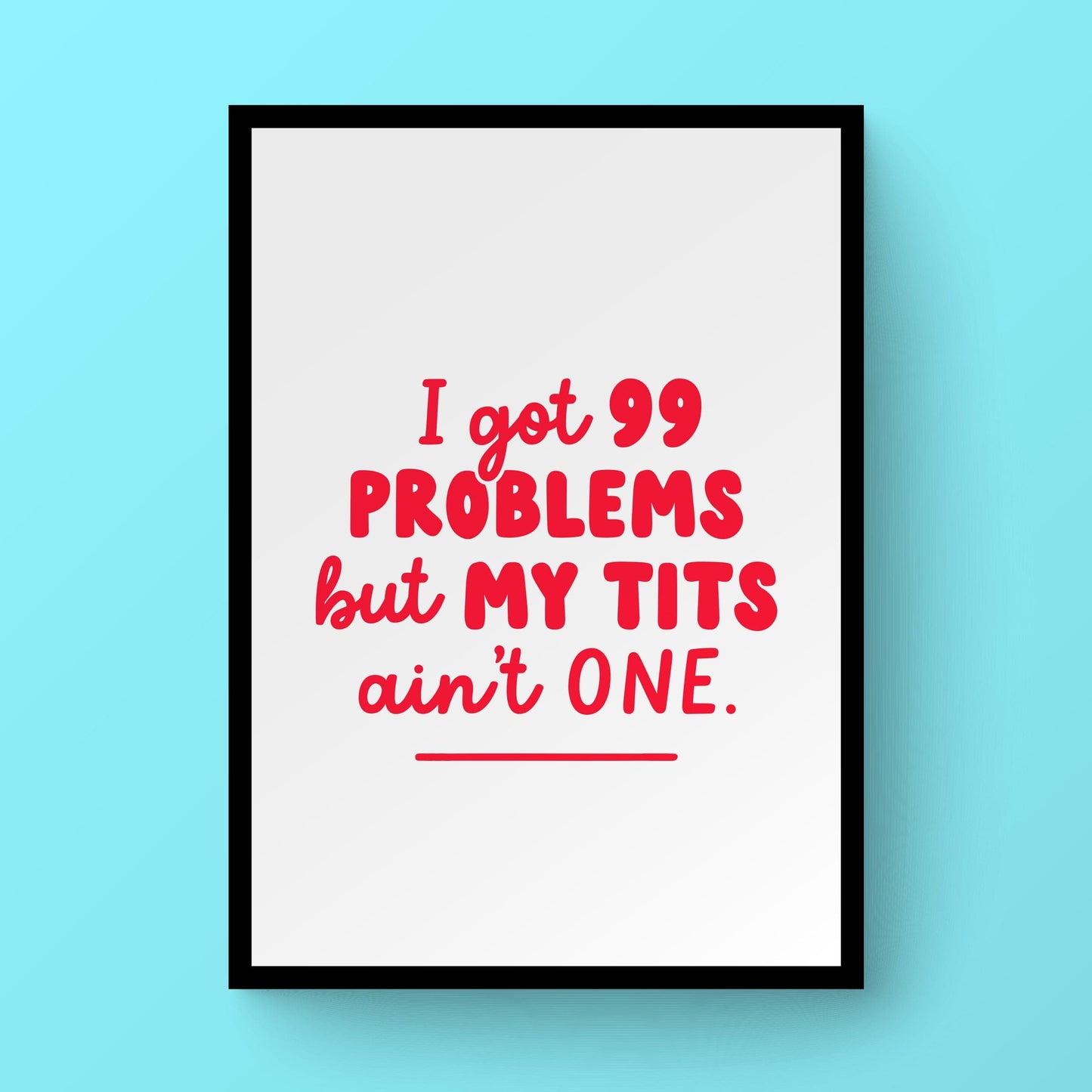 I Got 99 Problems But My Tits Ain't One