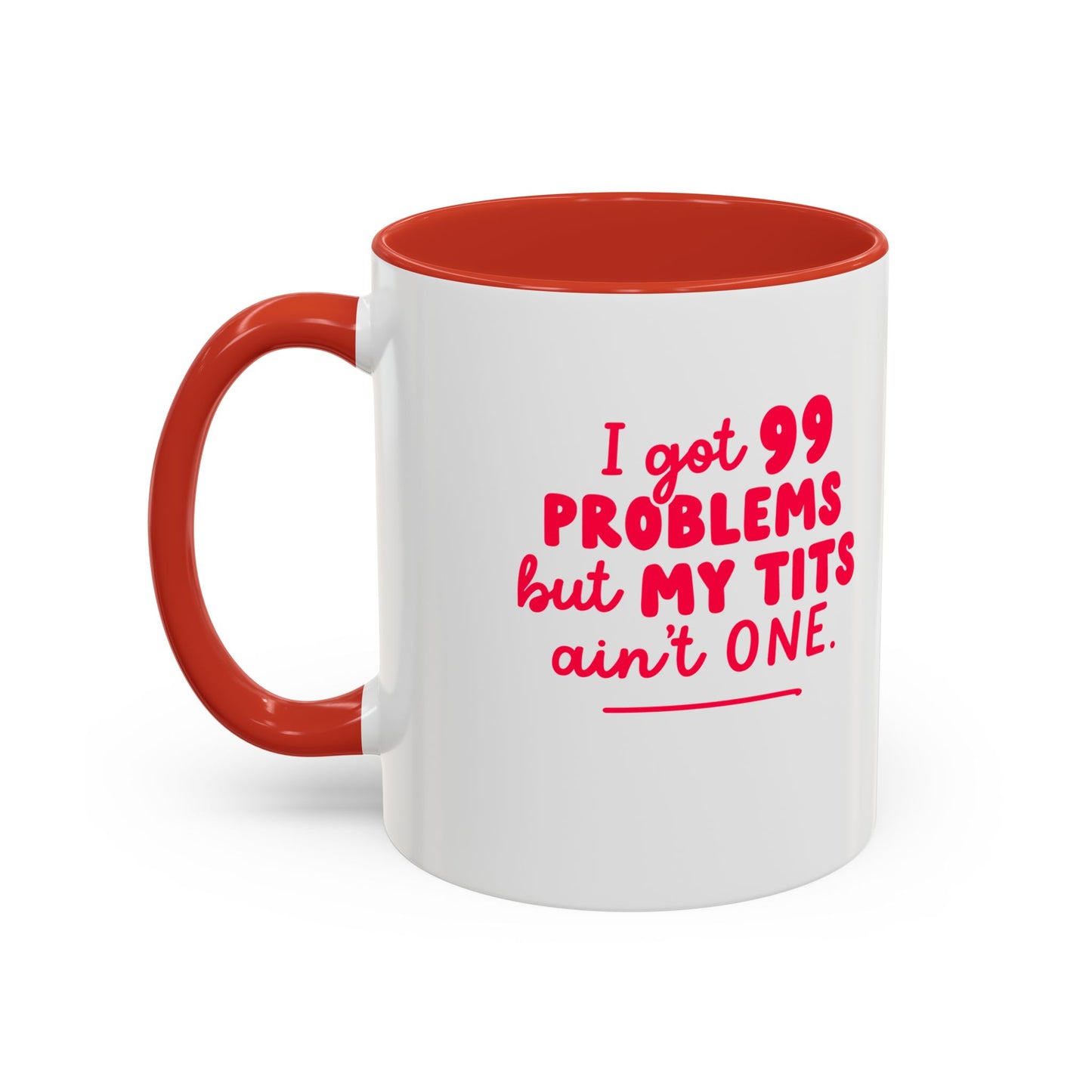 I Got 99 Problems But My Tits Ain’t One Mug - Bold & Funny