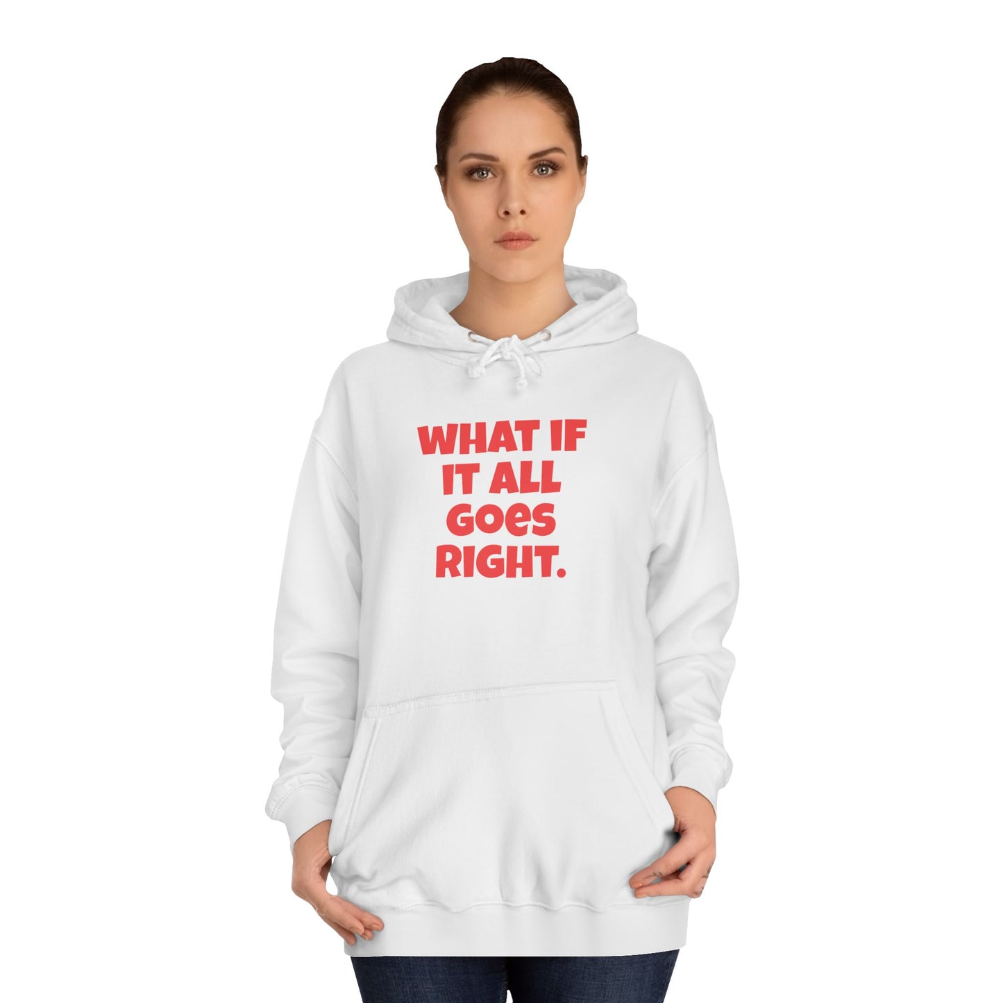 Hoodie — "What If It All Goes Right" Motivational hoodie