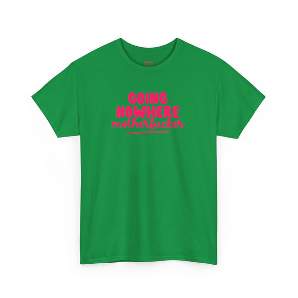 Graphic Tee - Going Nowhere Motherfucker T-Shirt