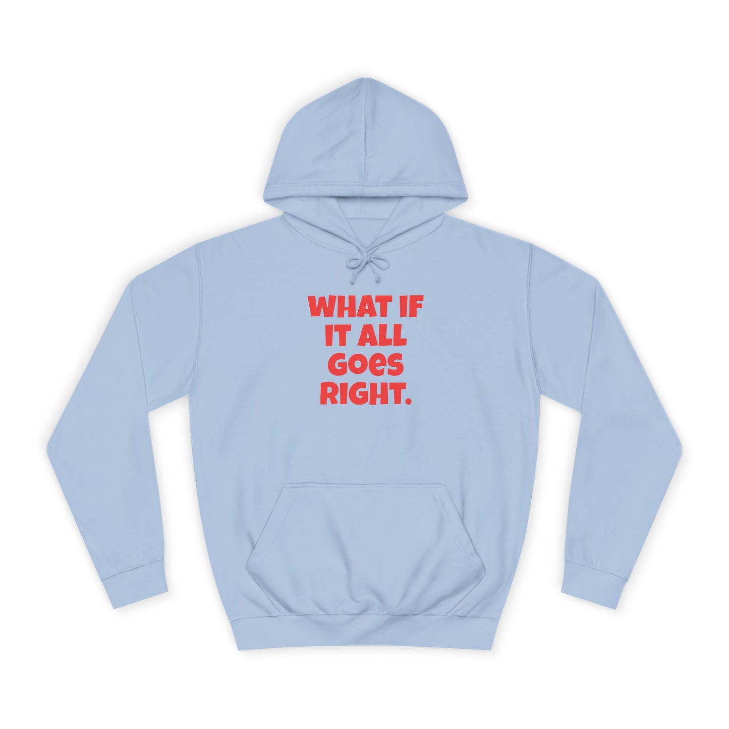 Hoodie — "What If It All Goes Right" Motivational hoodie