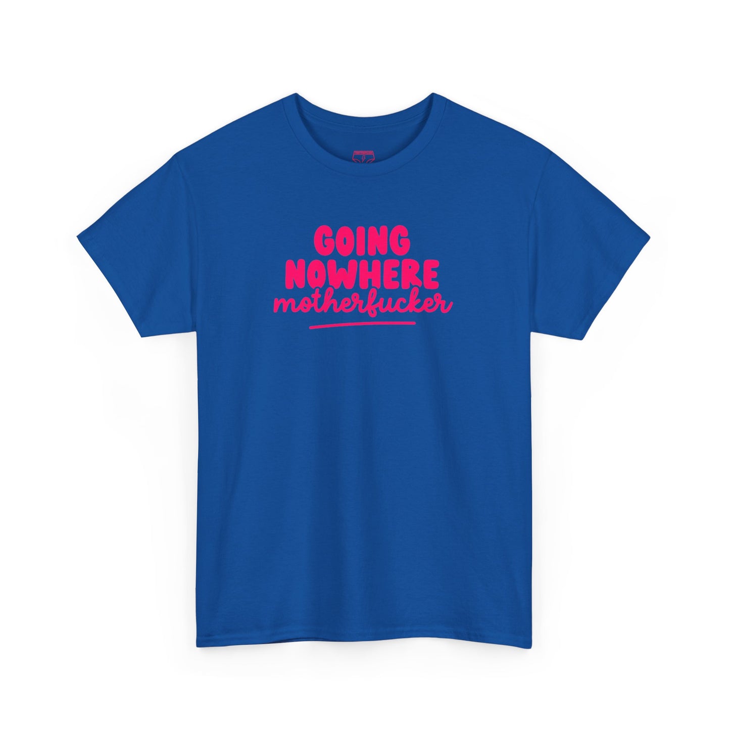 Graphic Tee - Going Nowhere Motherfucker T-Shirt