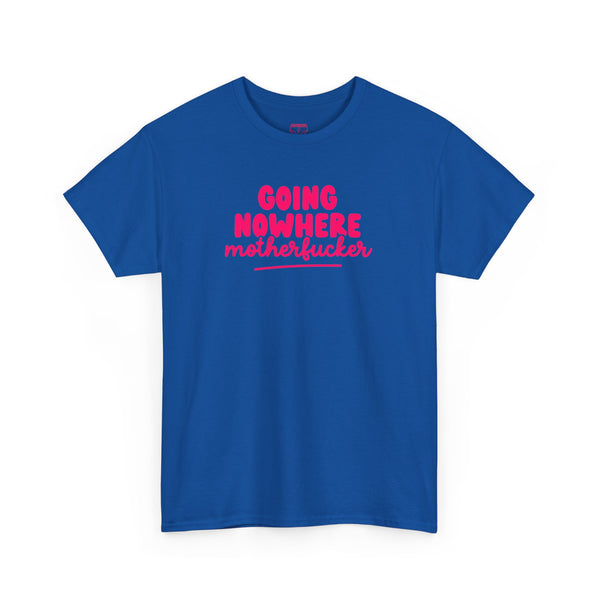 Graphic Tee - Going Nowhere Motherfucker T-Shirt