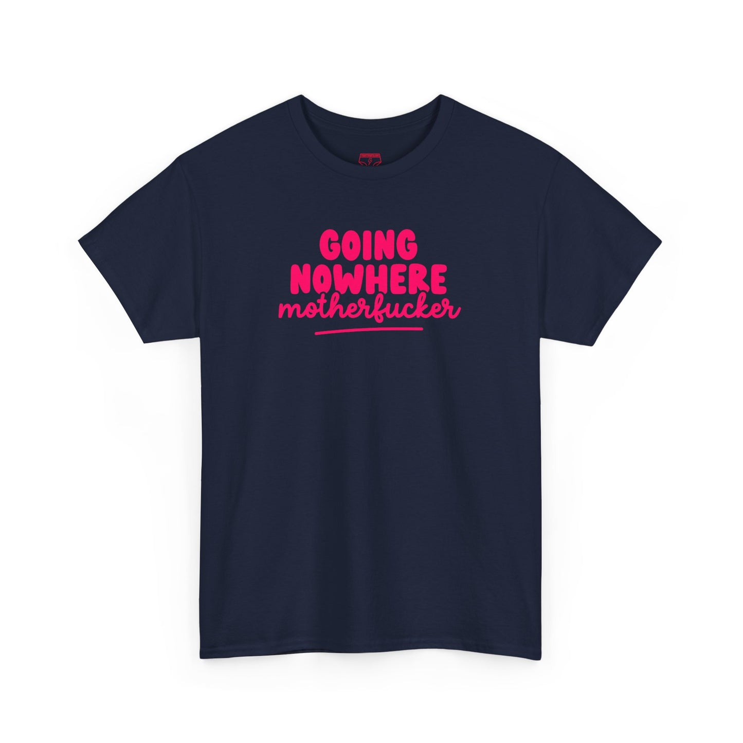 Graphic Tee - Going Nowhere Motherfucker T-Shirt