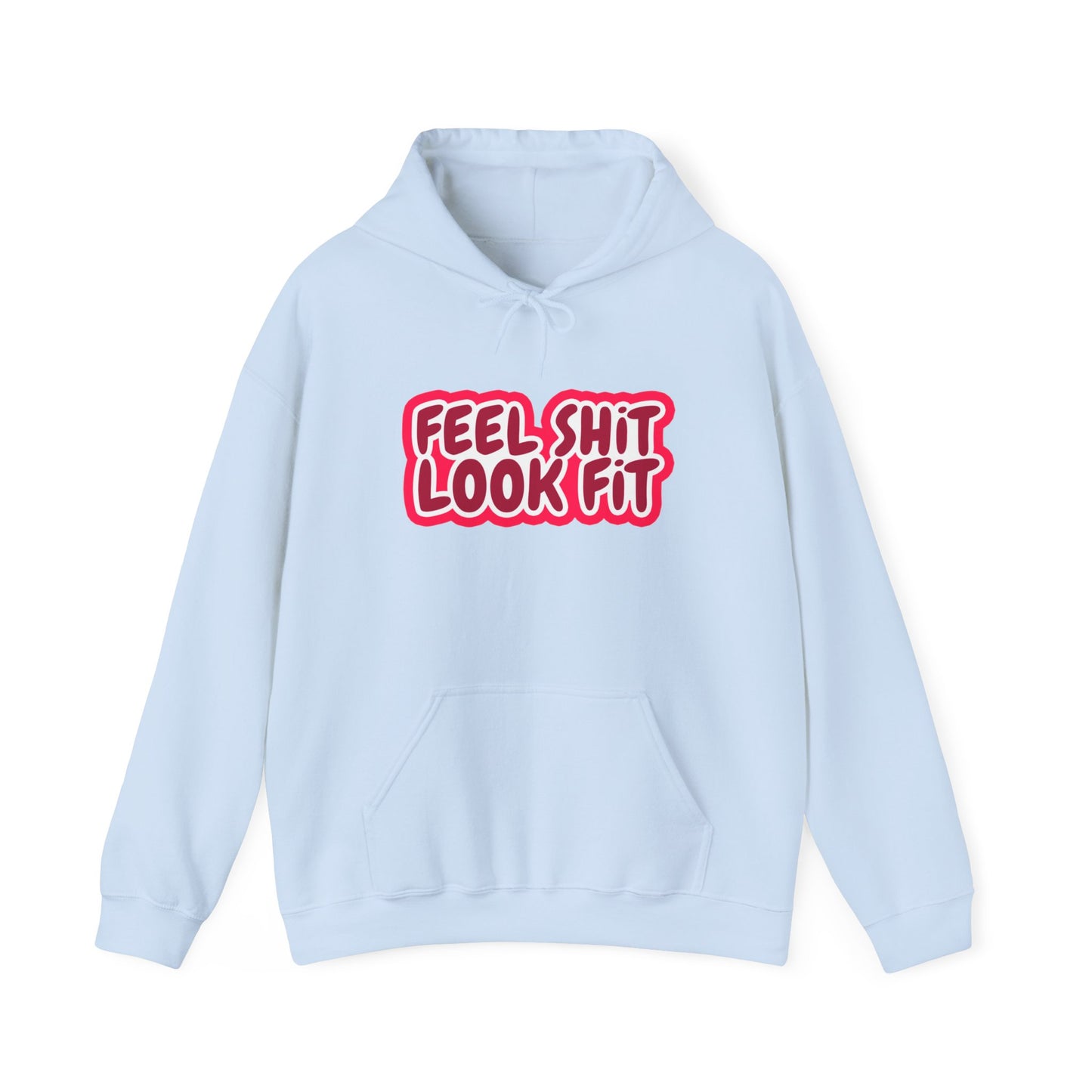 Feel Sh!t Look Fit Hoodie