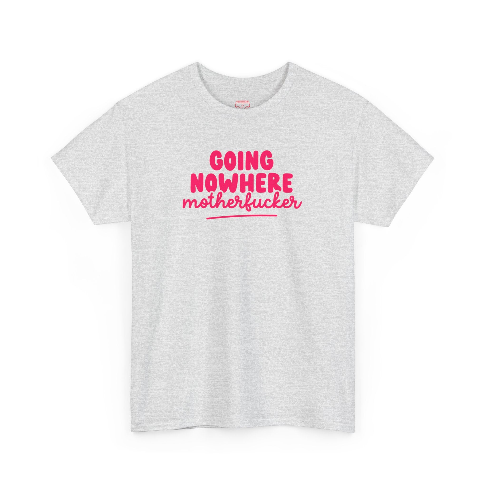 Graphic Tee - Going Nowhere Motherfucker T-Shirt