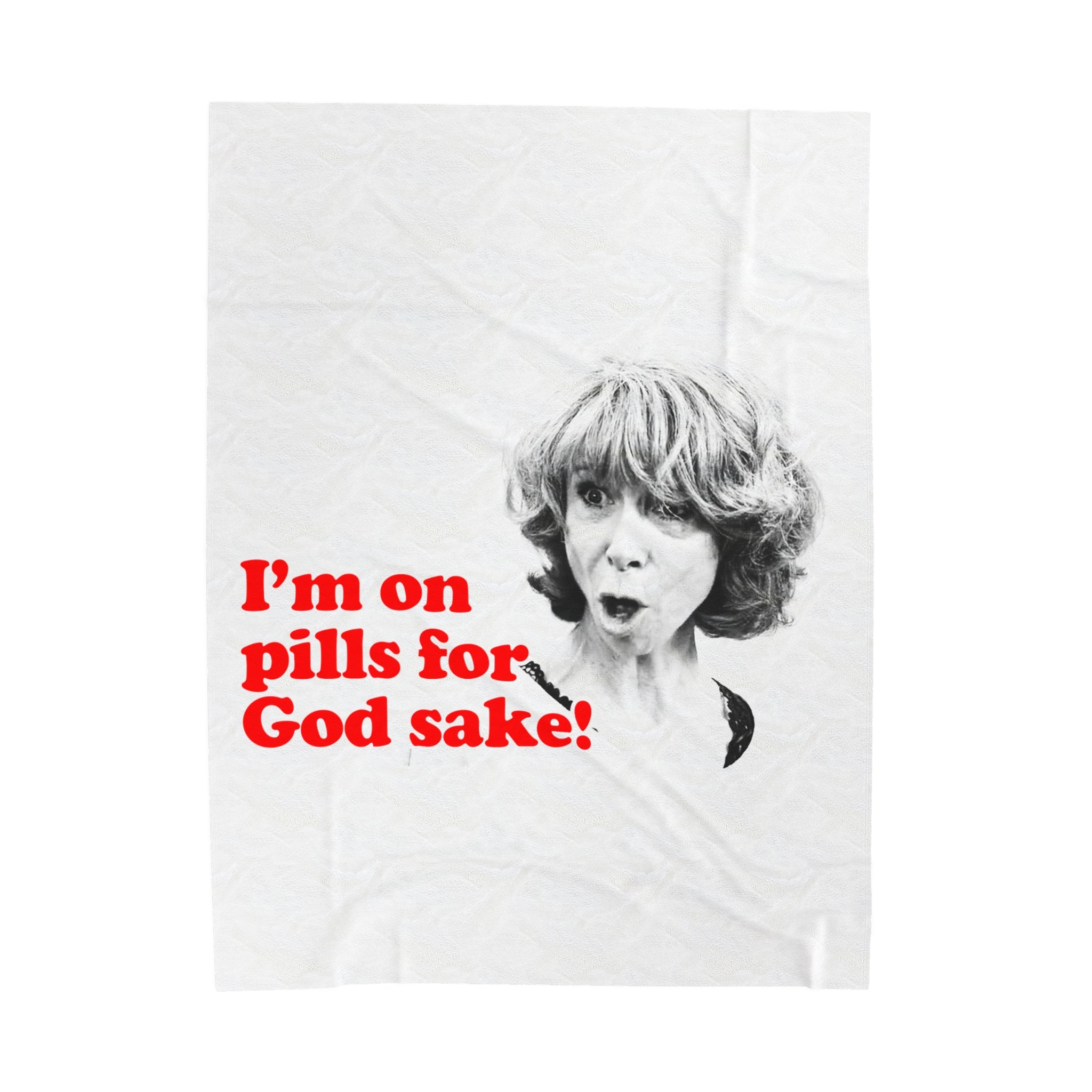 I Am On Pills For God Sake Velveteen Plush Blanket