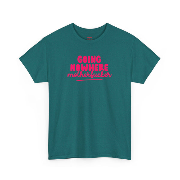 Graphic Tee - Going Nowhere Motherfucker T-Shirt