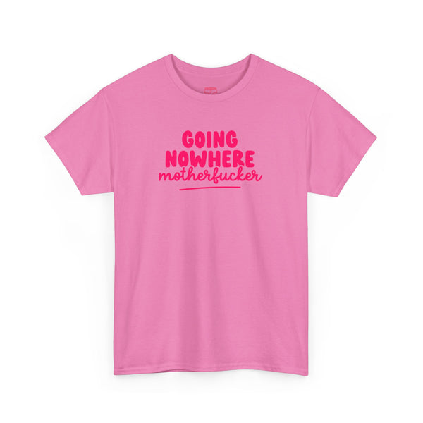 Graphic Tee - Going Nowhere Motherfucker T-Shirt