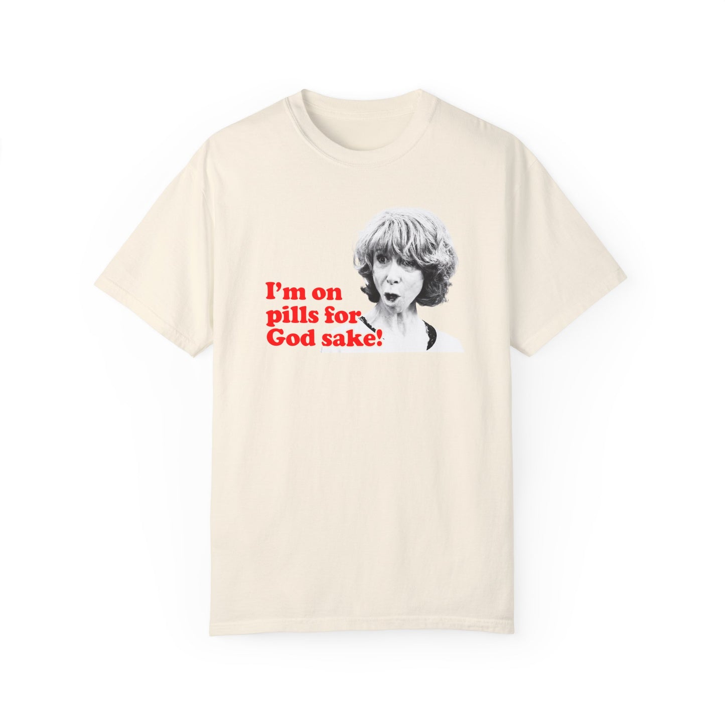 I am On Pills For God Sake T-shirt