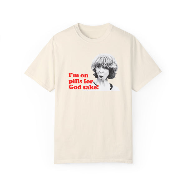I am On Pills For God Sake T-shirt