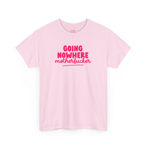 Graphic Tee - Going Nowhere Motherfucker T-Shirt