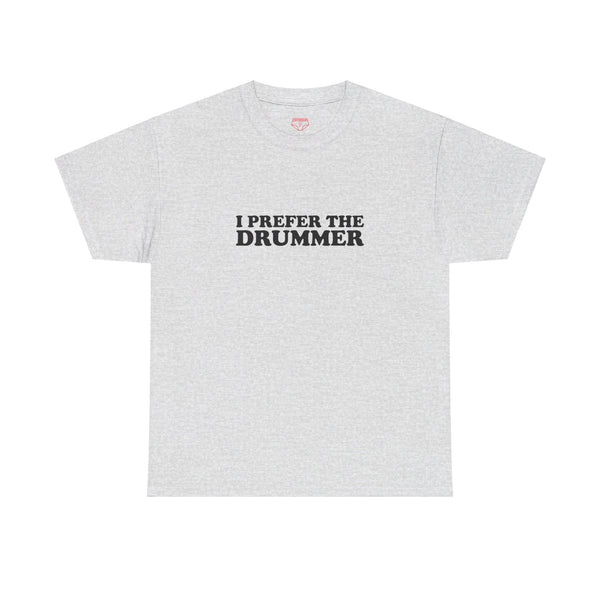 I Prefer The Drummer band  Tee