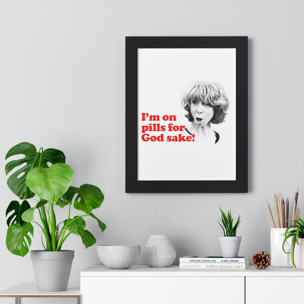 I am On Pills For God Sake Framed Poster