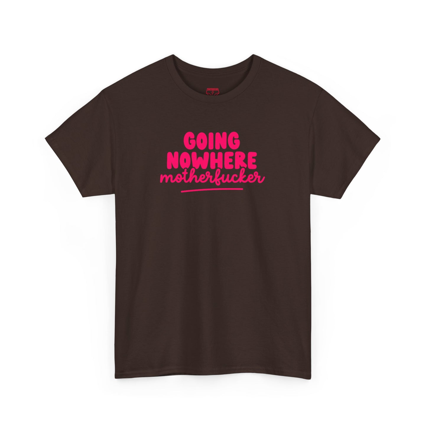 Graphic Tee - Going Nowhere Motherfucker T-Shirt
