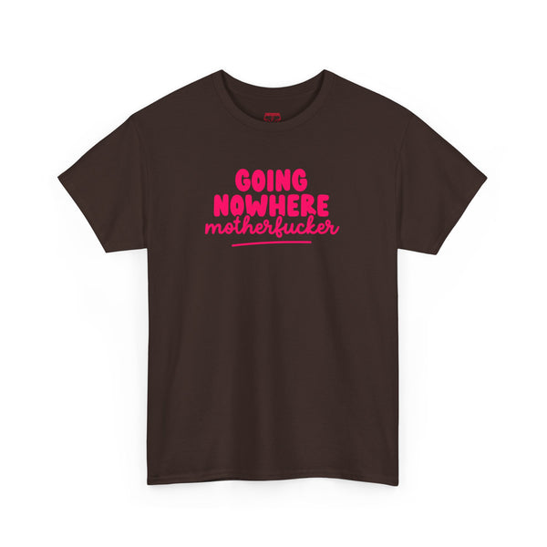 Graphic Tee - Going Nowhere Motherfucker T-Shirt