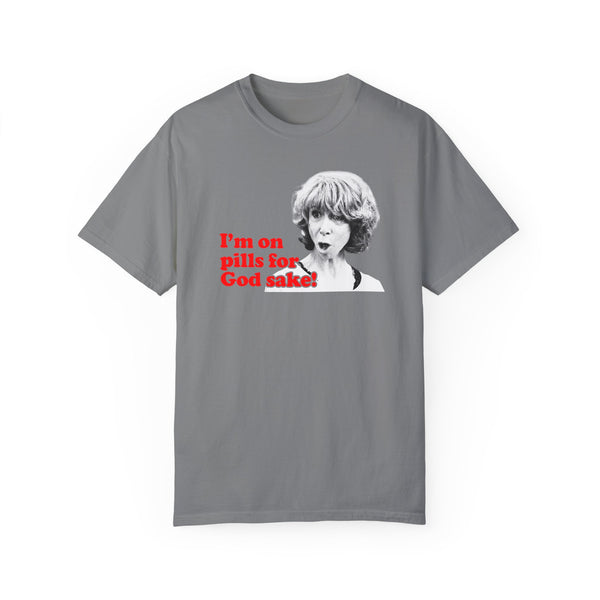 I am On Pills For God Sake T-shirt