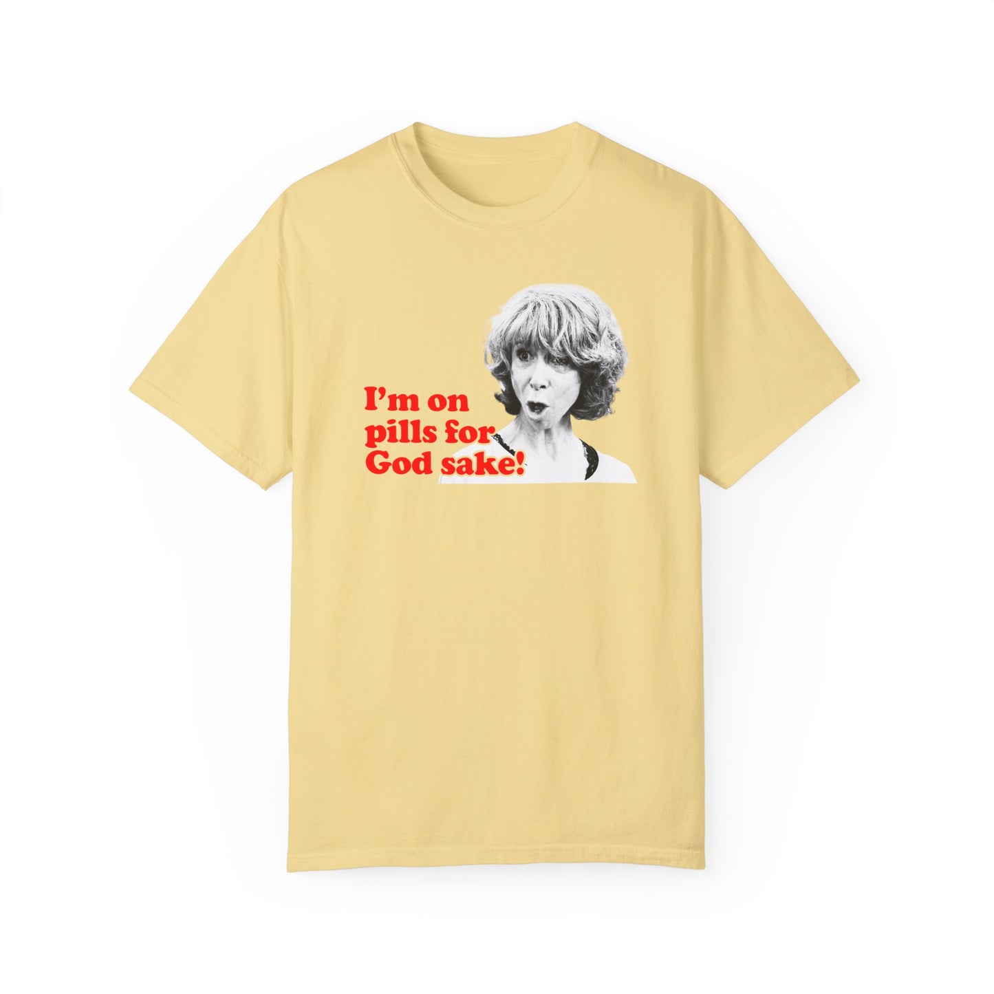 I am On Pills For God Sake T-shirt