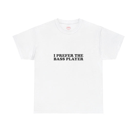 I Prefer The Bass Player Cotton Tee