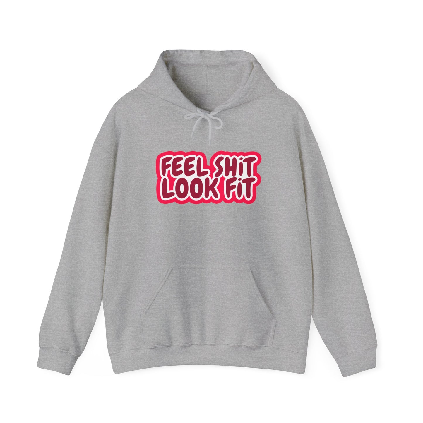 Feel Sh!t Look Fit Hoodie