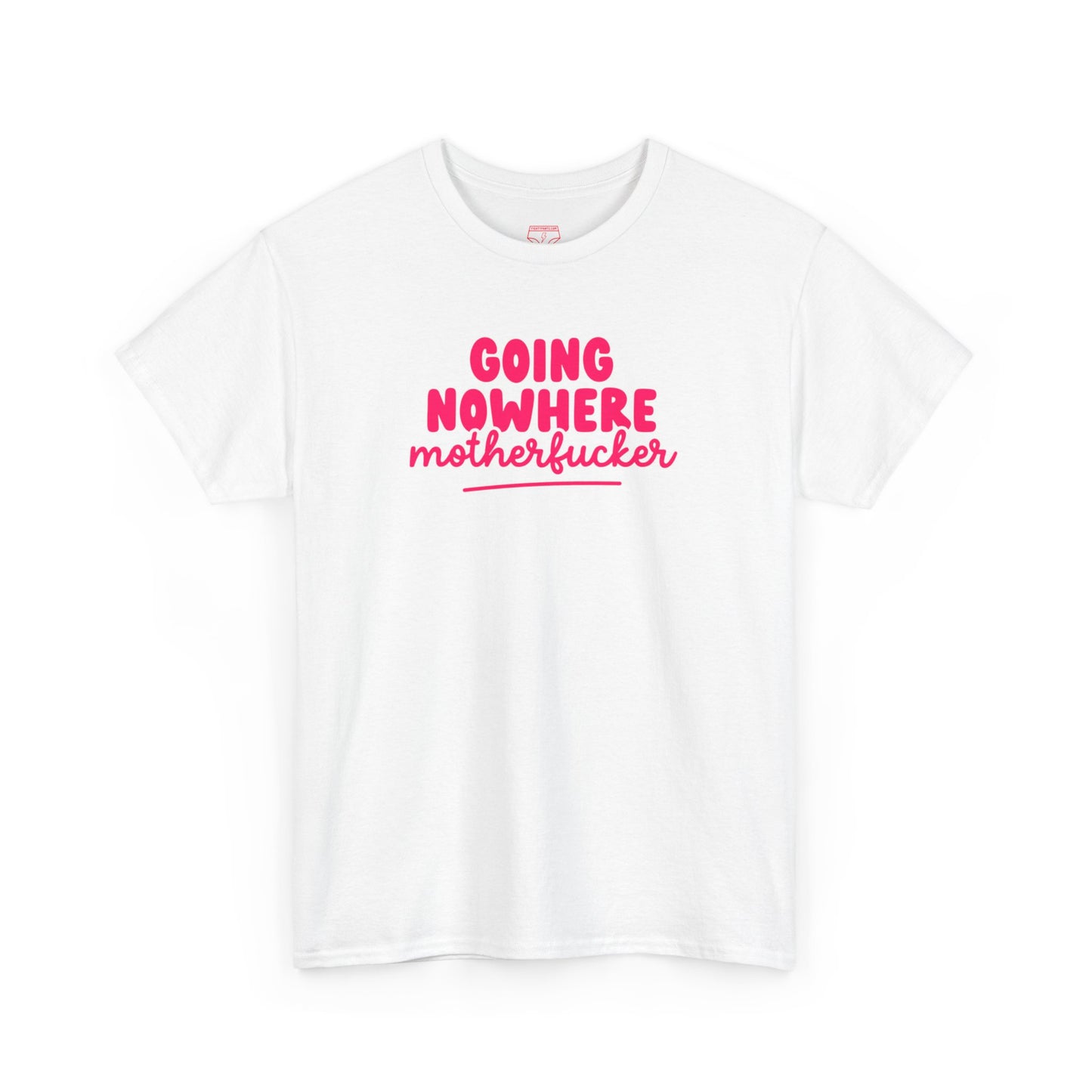 Graphic Tee - Going Nowhere Motherfucker T-Shirt
