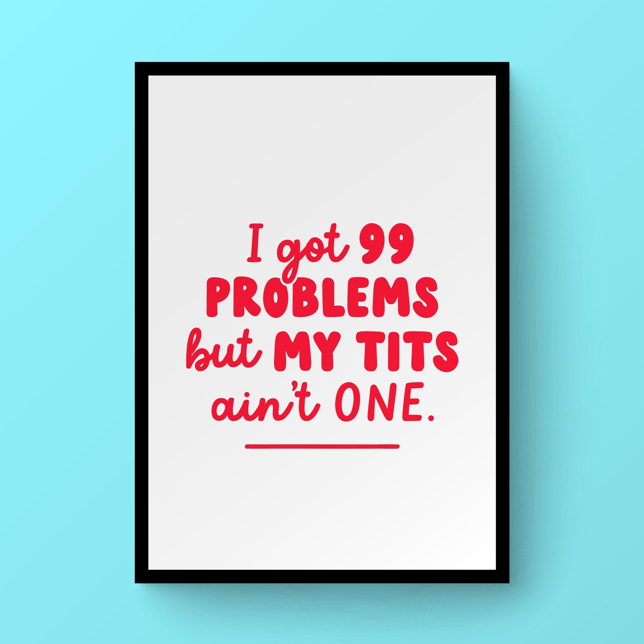 I Got 99 Problems But My Tits Ain't One