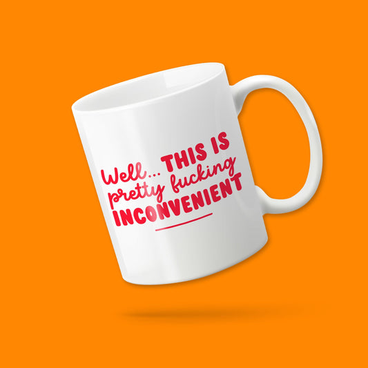'Pretty F***Ing Inconvenient' Mug